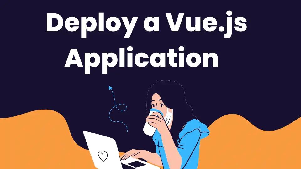 How to Deploy a Vue.js Application